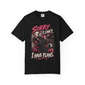 Sorry I Can’t. I Have Plans. Horror Graphic Tee